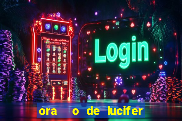 ora  o de lucifer para ganhar na mega sena